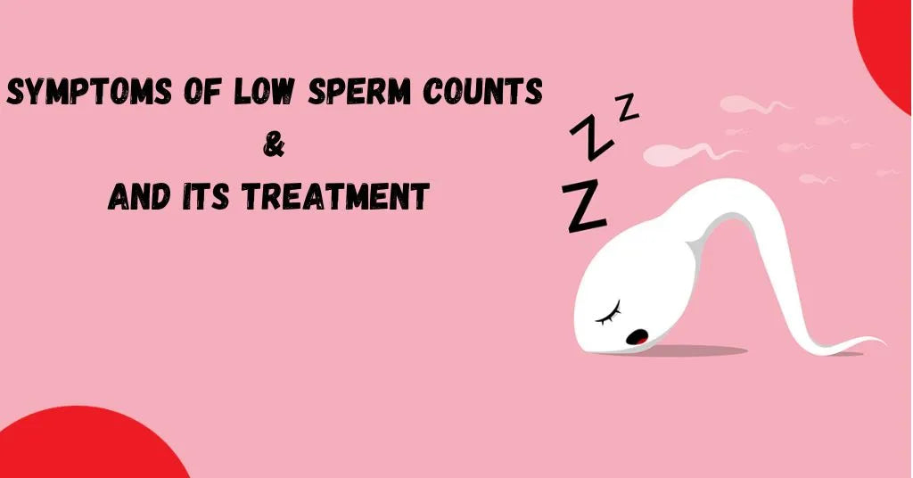 Symptoms Of Low Sperm Count - How To Cure It?