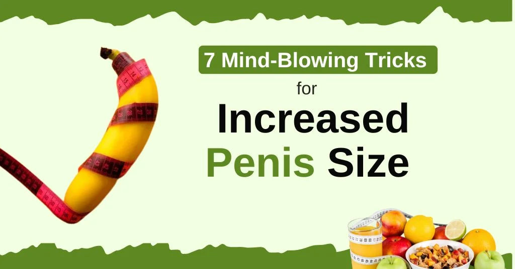 7 Mind-Blowing Tricks for Increased Penis Size and Confidence in 4 Weeks